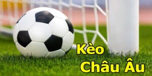 anh em hiểu rõ hơn về kèo châu âu là gì